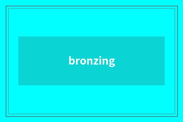 bronzing