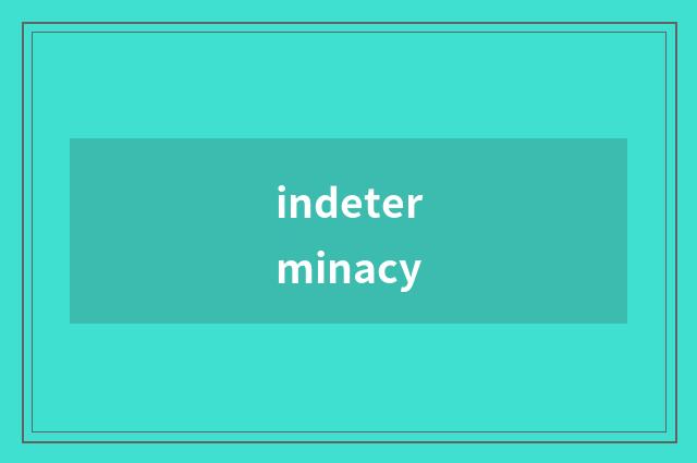 indeterminacy