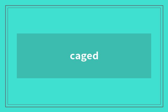 caged