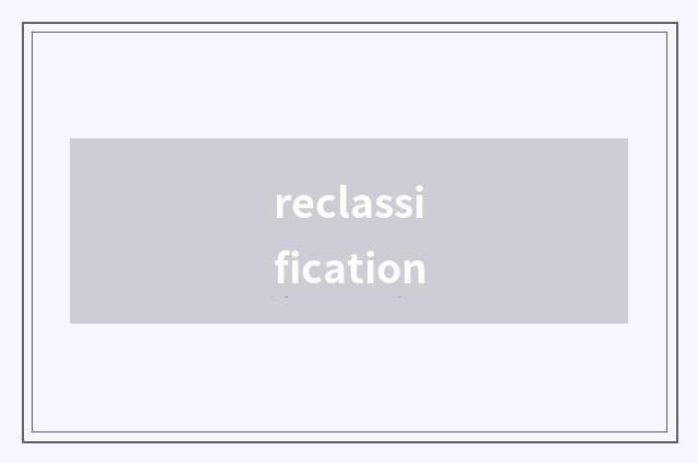 reclassification