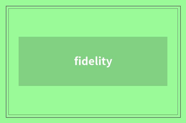 fidelity