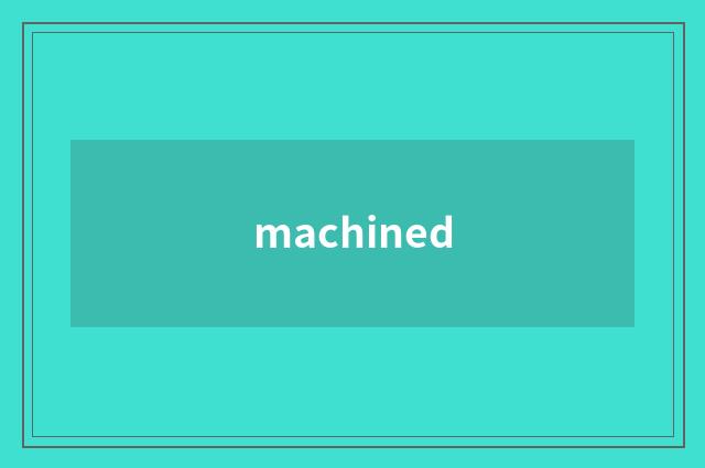 machined