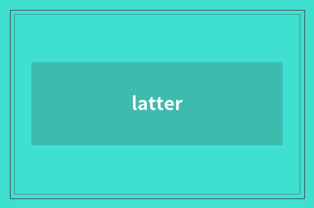 latter
