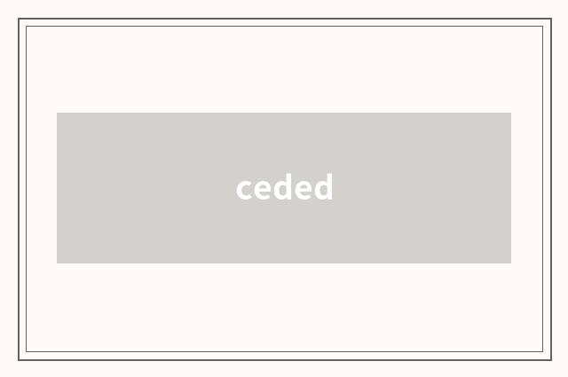 ceded