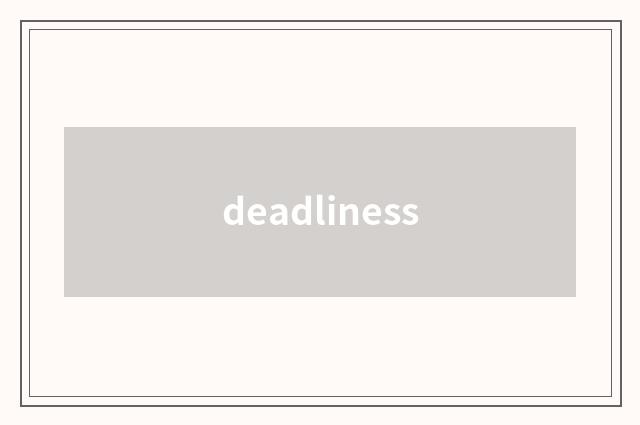 deadliness
