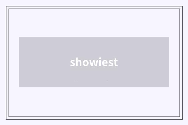 showiest