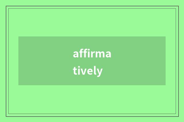 affirmatively