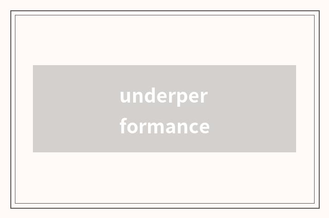 underperformance