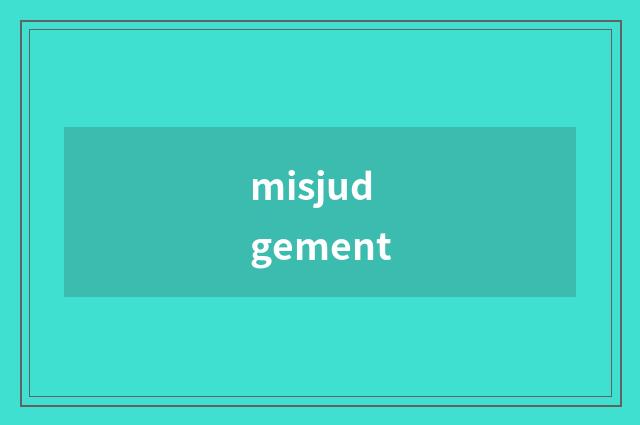 misjudgement