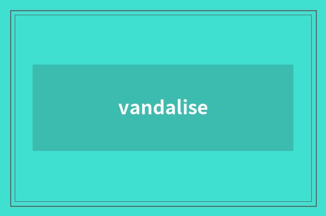 vandalise