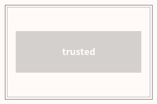 trusted