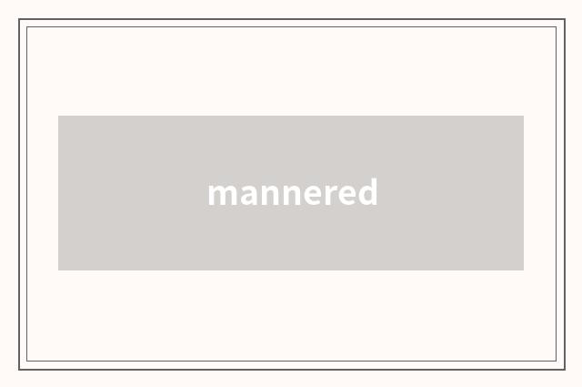 mannered