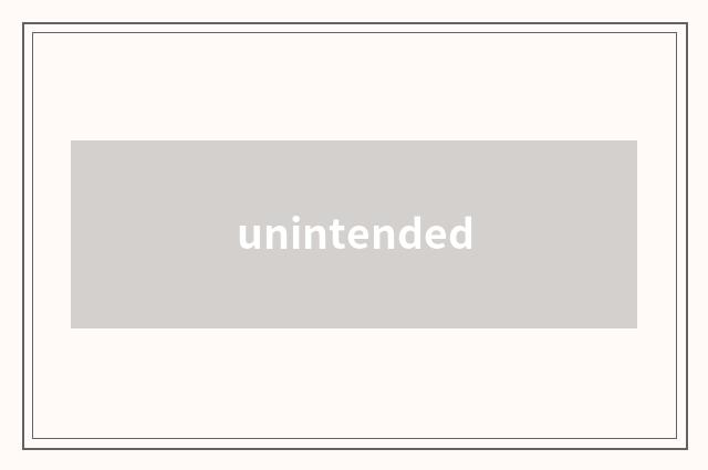 unintended