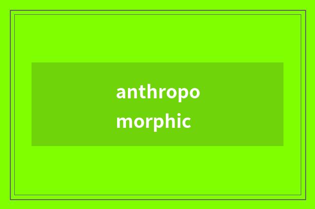 anthropomorphic