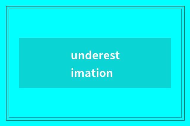underestimation