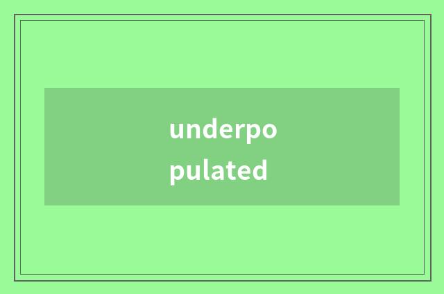 underpopulated
