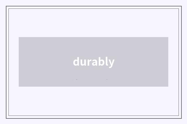 durably