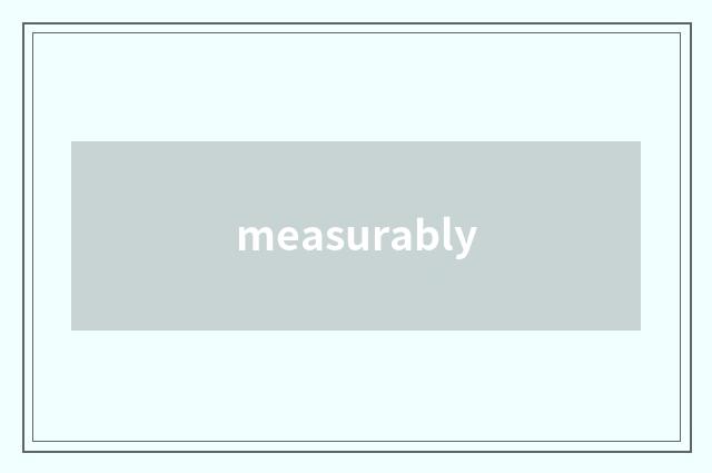 measurably