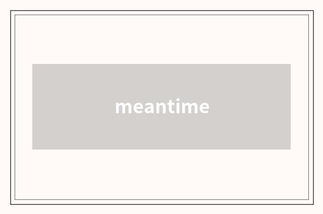 meantime