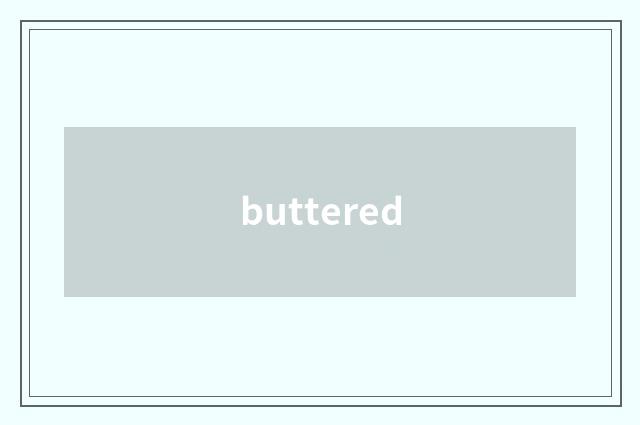 buttered