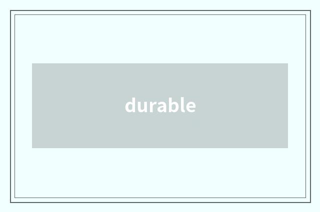 durable