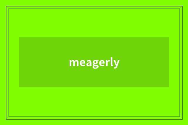 meagerly