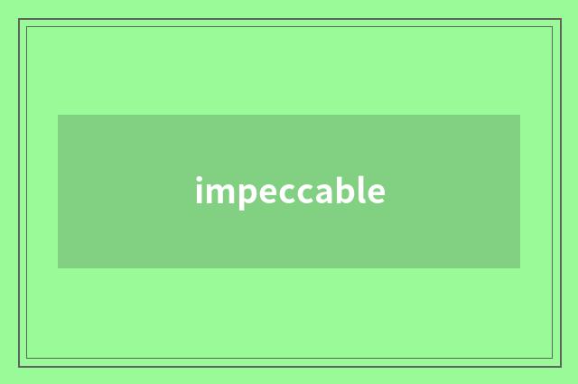 impeccable