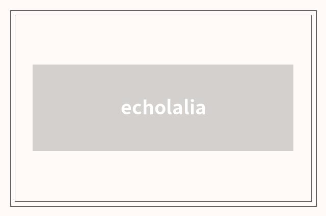 echolalia