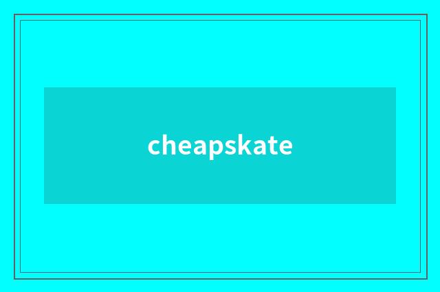 cheapskate