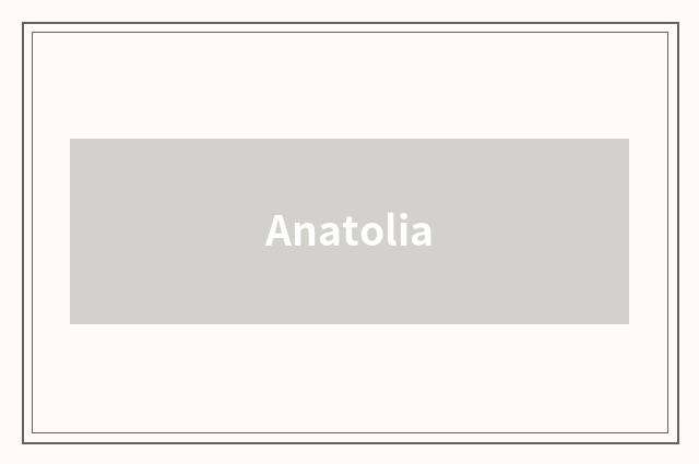 Anatolia
