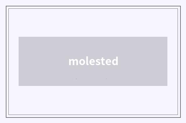 molested