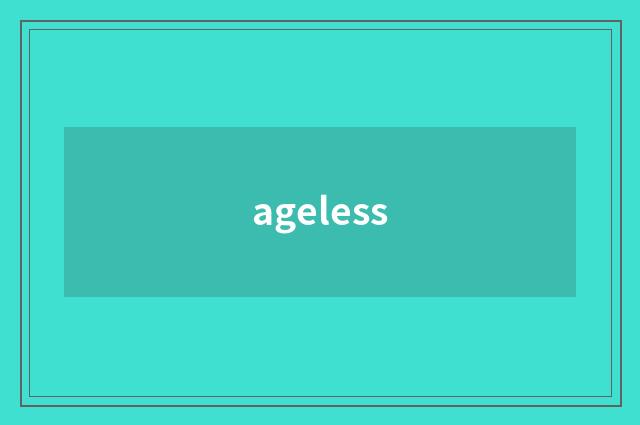 ageless