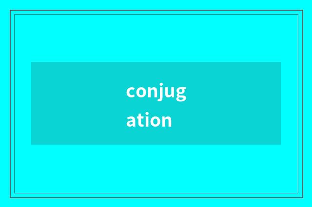 conjugation