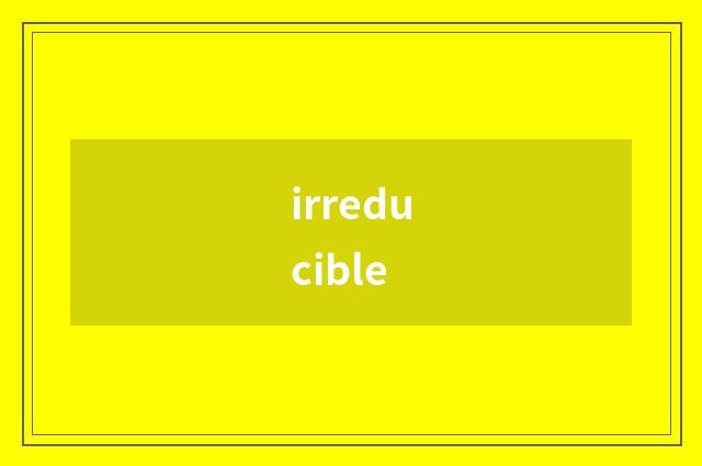 irreducible