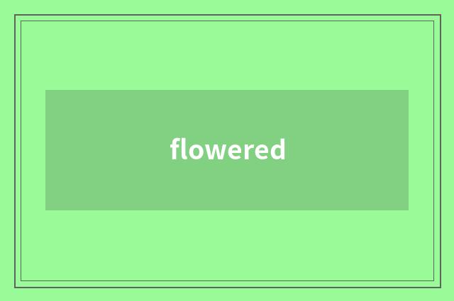 flowered