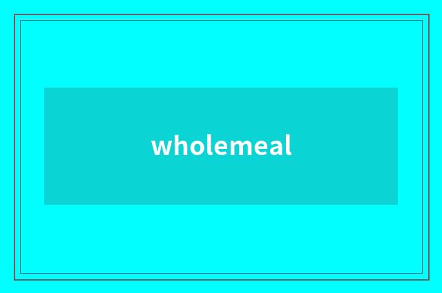 wholemeal