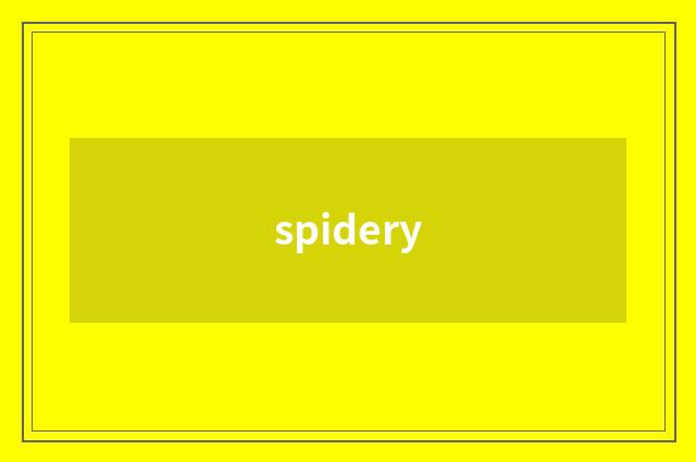 spidery
