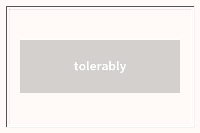 tolerably
