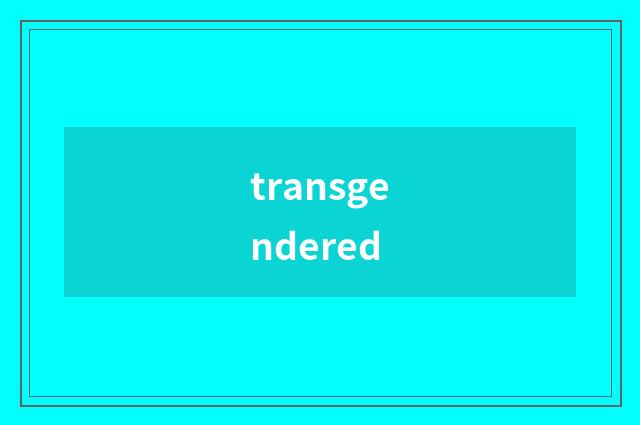 transgendered