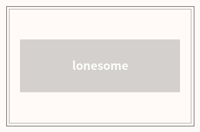 lonesome