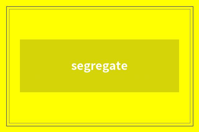 segregate