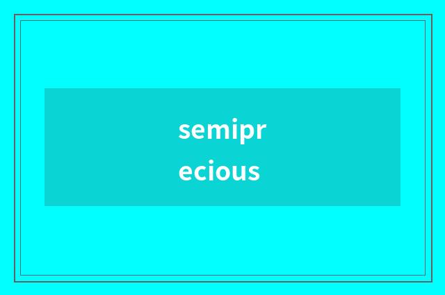 semiprecious