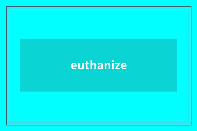 euthanize