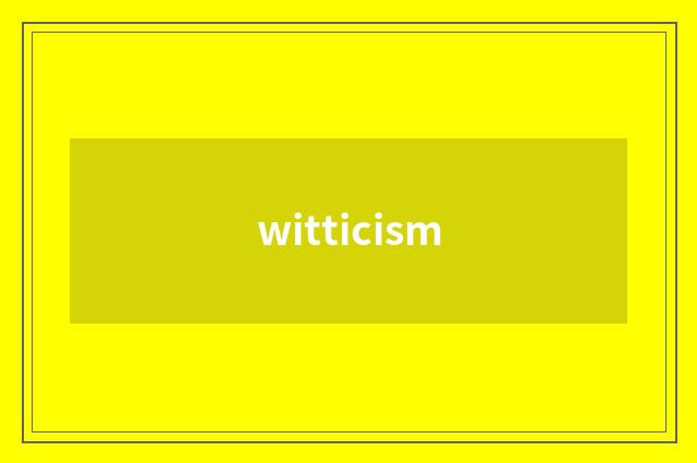 witticism