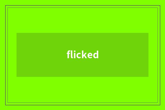 flicked