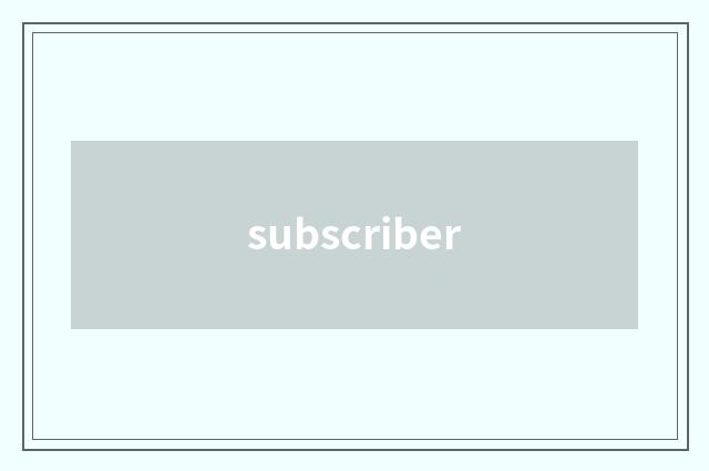 subscriber