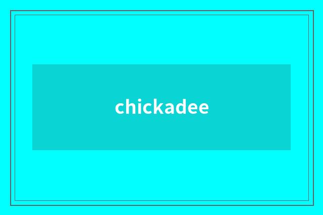 chickadee