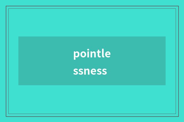pointlessness