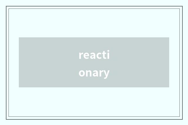 reactionary