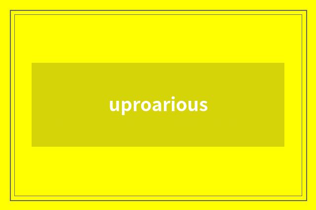 uproarious